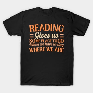 Reading Gives Us Someplace To Go When We Have to Stay Where We Are T-Shirt